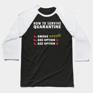 How to survive quarantine with weed Baseball T-Shirt